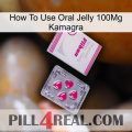 How To Use Oral Jelly 100Mg Kamagra 32